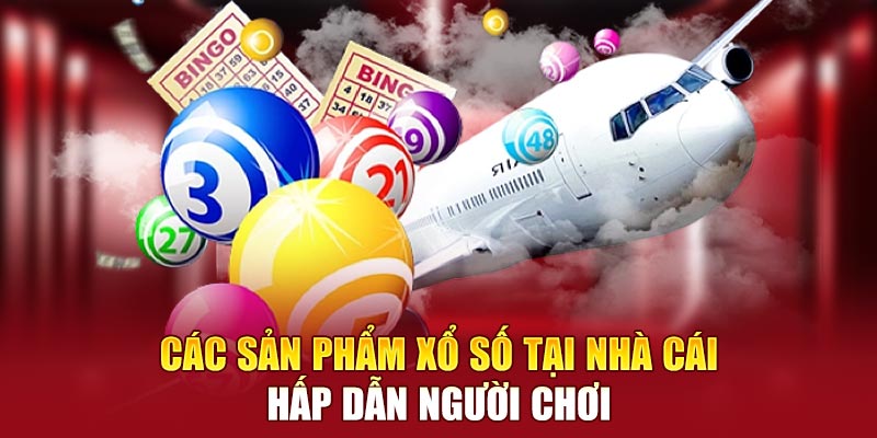 Các sản phẩm xổ số tại nhà cái hấp dẫn người chơi