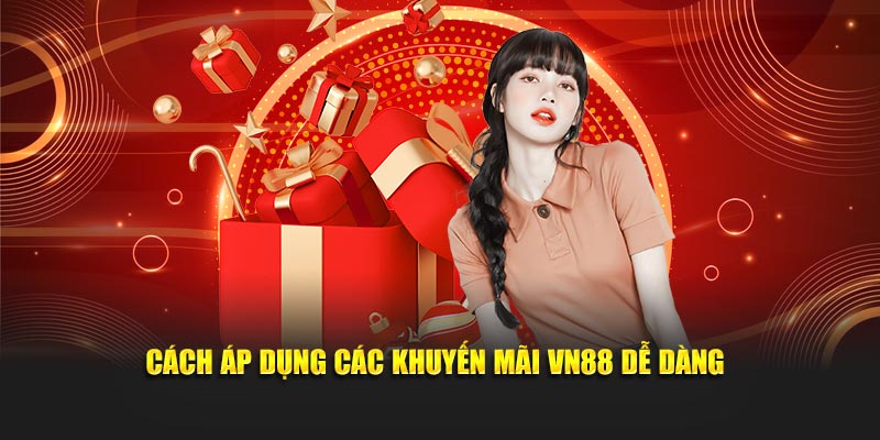 Cách áp dụng các khuyến mãi VN88 dễ dàng