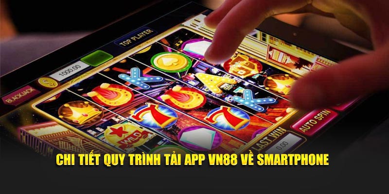 Chi tiết quy trình tải app VN88 về smartphone
