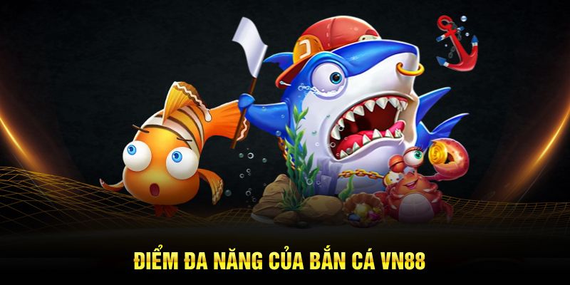 Điểm đa năng của bắn cá VN88