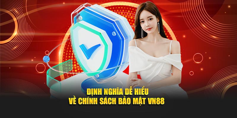 Định nghĩa dễ hiểu về chính sách bảo mật VN88