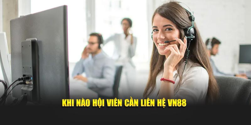 Khi nào hội viên cần liên hệ VN88