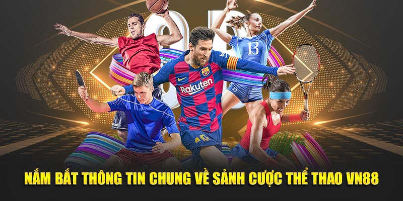 Nắm bắt thông tin chung về sảnh cược thể thao VN88