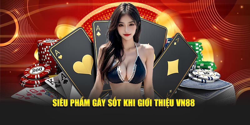 Siêu phẩm gây sốt khi giới thiệu VN88
