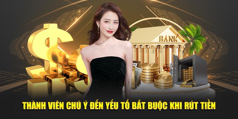 Thành viên chú ý đến yếu tố bắt buộc khi rút tiền vn88
