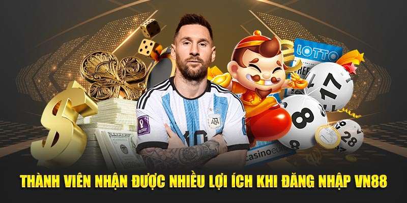 Thành viên nhận được nhiều lợi ích khi đăng nhập VN88