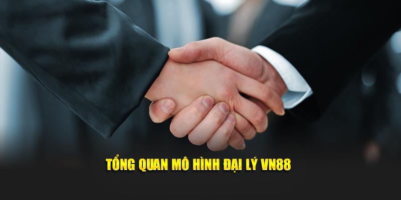 Tổng quan mô hình đại lý VN88