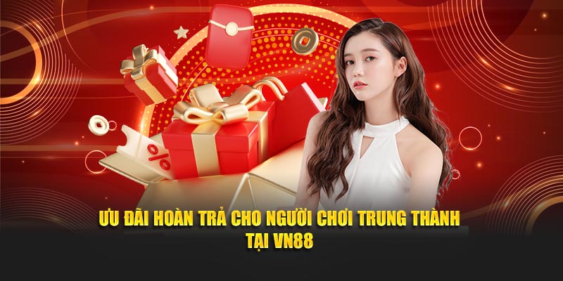 Ưu đãi hoàn trả cho người chơi trung thành tại VN88